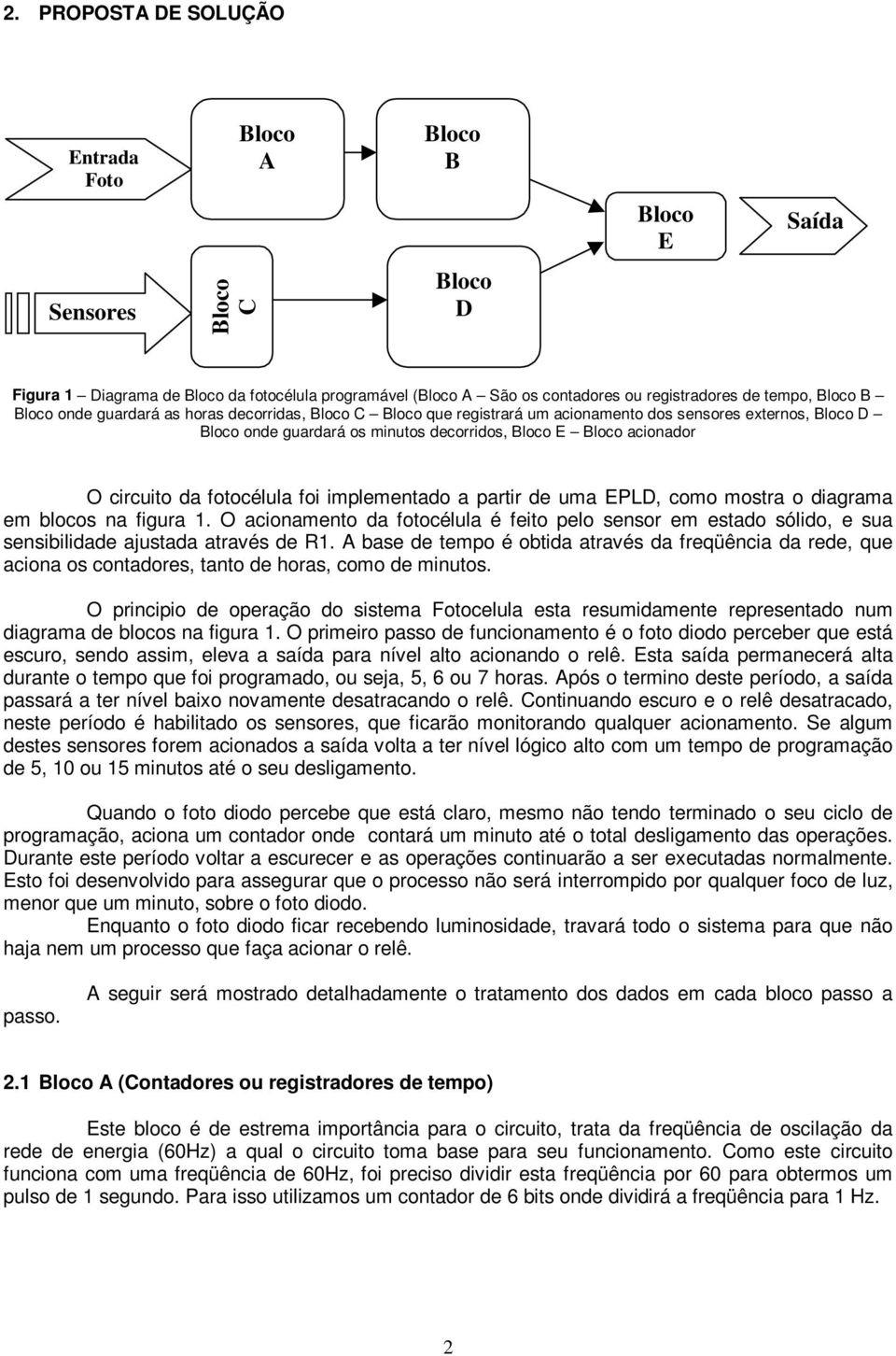 figura 1. O acionamento da fotocélula é feito pelo sensor em estado sólido, e sua sensibilidade ajustada através de R1.