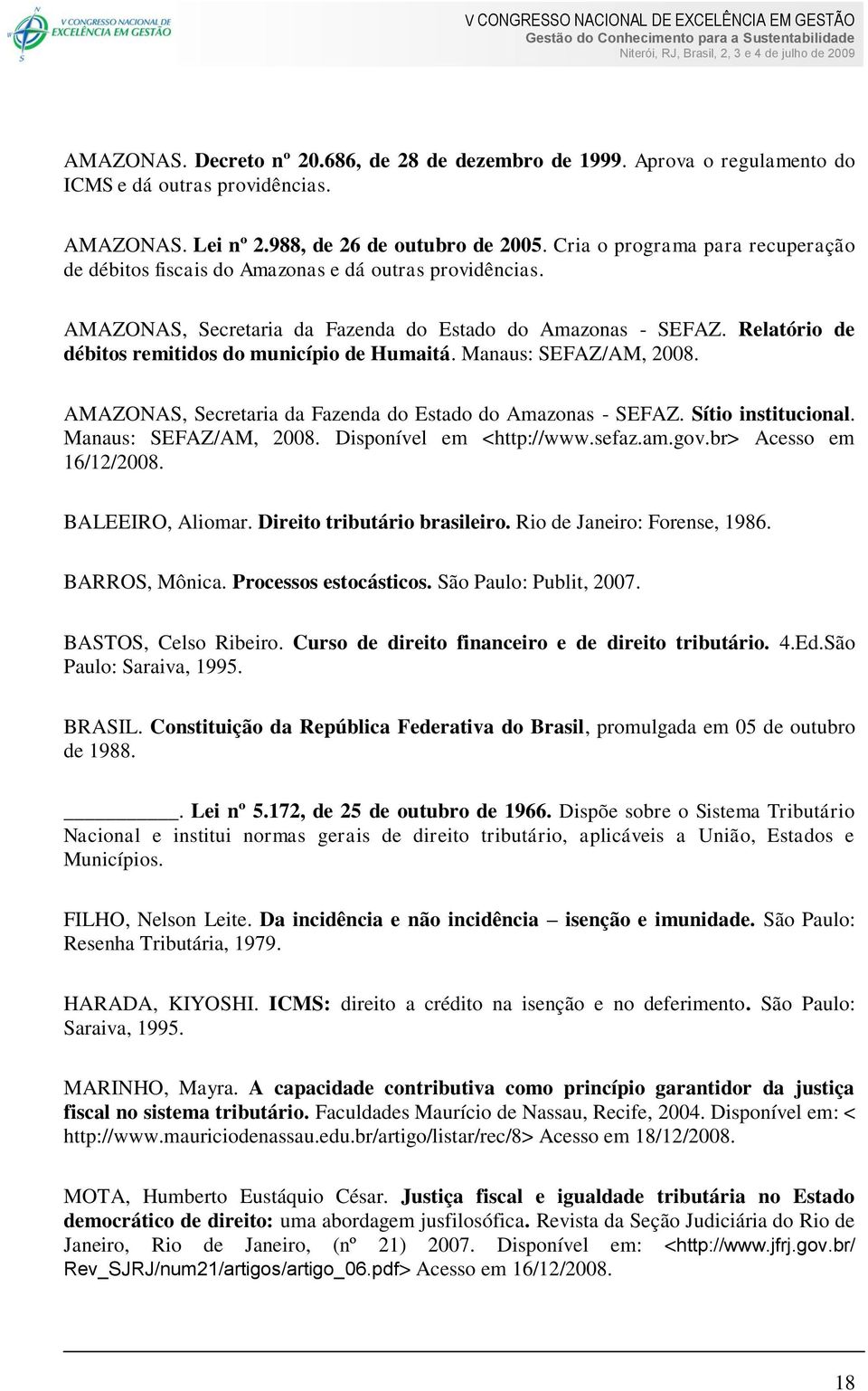 Relatório de débitos remitidos do município de Humaitá. Manaus: SEFAZ/AM, 2008. AMAZONAS, Secretaria da Fazenda do Estado do Amazonas - SEFAZ. Sítio institucional. Manaus: SEFAZ/AM, 2008. Disponível em <http://www.