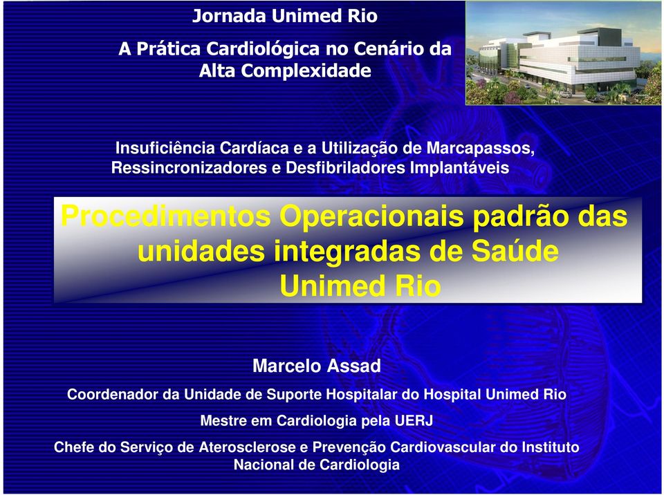 integradas de Saúde Unimed Rio Marcelo Assad Coordenador da Unidade de Suporte Hospitalar do Hospital Unimed Rio