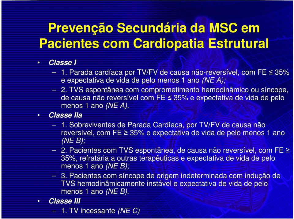 Sobreviventes de Parada Cardíaca, por TV/FV de causa não reversível, com FE 35% e expectativa de vida de pelo menos 1 ano (NE B); 2.