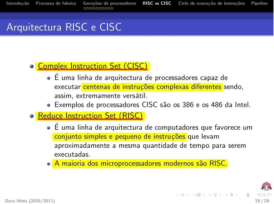 Reduce Instruction Set (RISC) É uma linha de arquitectura de computadores que favorece um conjunto simples e pequeno de instruções que