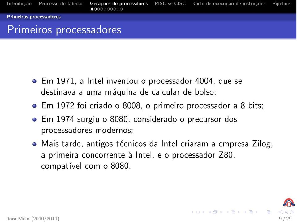 8080, considerado o precursor dos processadores modernos; Mais tarde, antigos técnicos da Intel criaram a