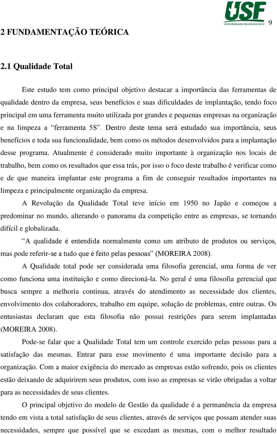 principal em uma ferramenta muito utilizada por grandes e pequenas empresas na organização e na limpeza a ferramenta 5S.