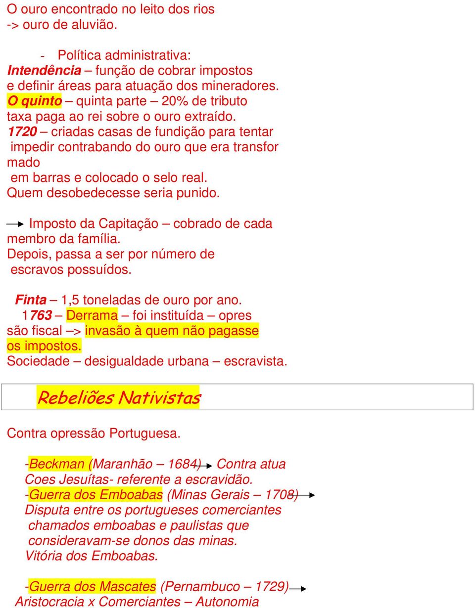 1720 criadas casas de fundição para tentar impedir contrabando do ouro que era transfor mado em barras e colocado o selo real. Quem desobedecesse seria punido.