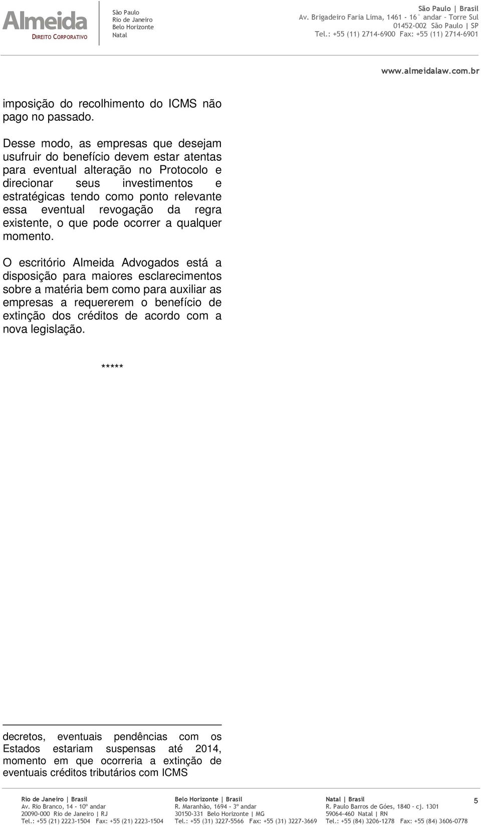 ponto relevante essa eventual revogação da regra existente, o que pode ocorrer a qualquer momento.