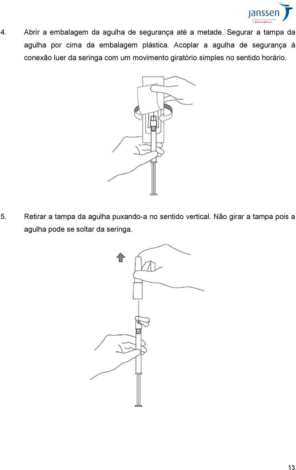 Acoplar a agulha de segurança à conexão luer da seringa com um movimento giratório