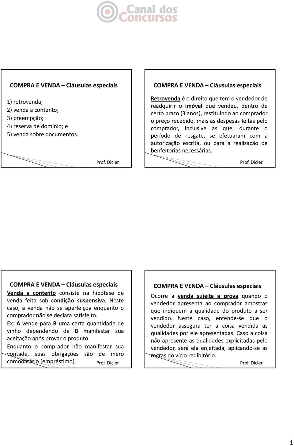 despesas feitas pelo comprador, inclusive as que, durante o período de resgate, se efetuaram com a autorização escrita, ou para a realização de benfeitorias necessárias.