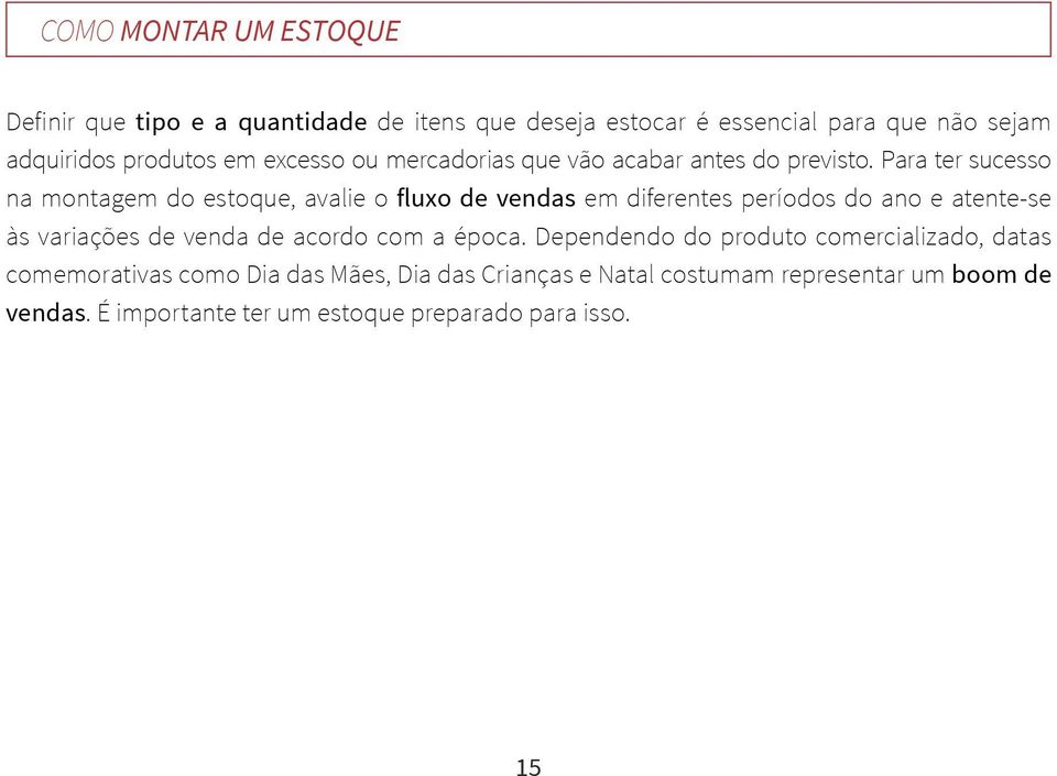 Para ter sucesso na montagem do estoque, avalie o fluxo de vendas em diferentes períodos do ano e atente-se às variações de venda de