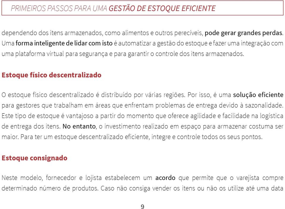 Estoque físico descentralizado O estoque físico descentralizado é distribuído por várias regiões.