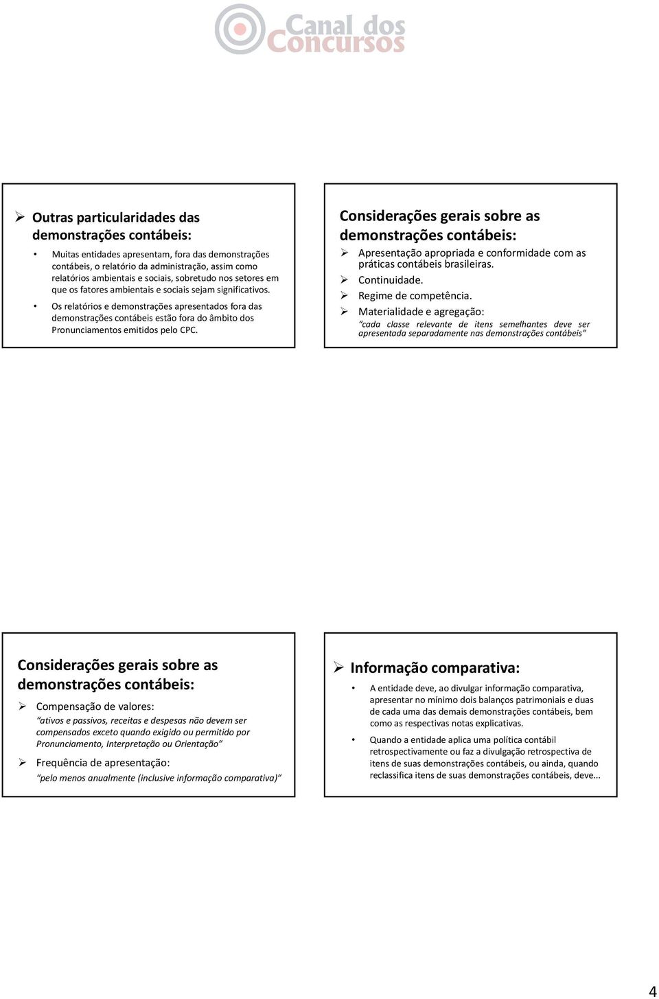 Considerações gerais sobre as Apresentação apropriada e conformidade com as práticascontábeis contábeis brasileiras. Continuidade. Regime de competência.