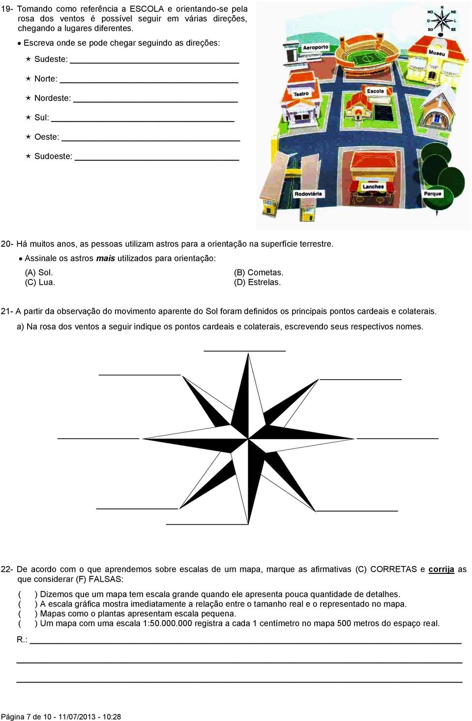 Assinale os astros mais utilizados para orientação: (A) Sol. (B) Cometas. (C) Lua. (D) Estrelas.