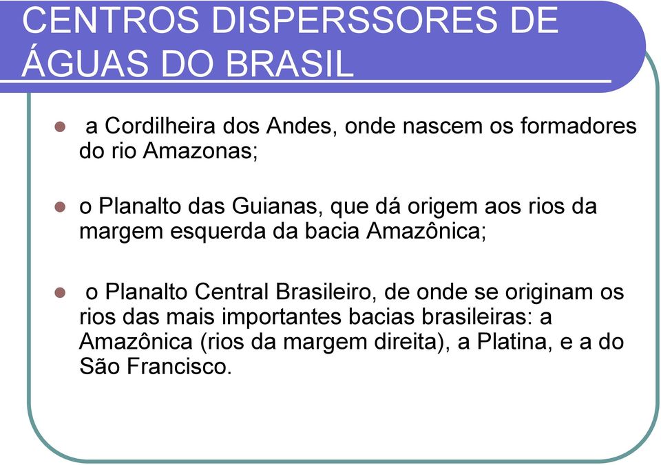 bacia Amazônica; o Planalto Central Brasileiro, de onde se originam os rios das mais
