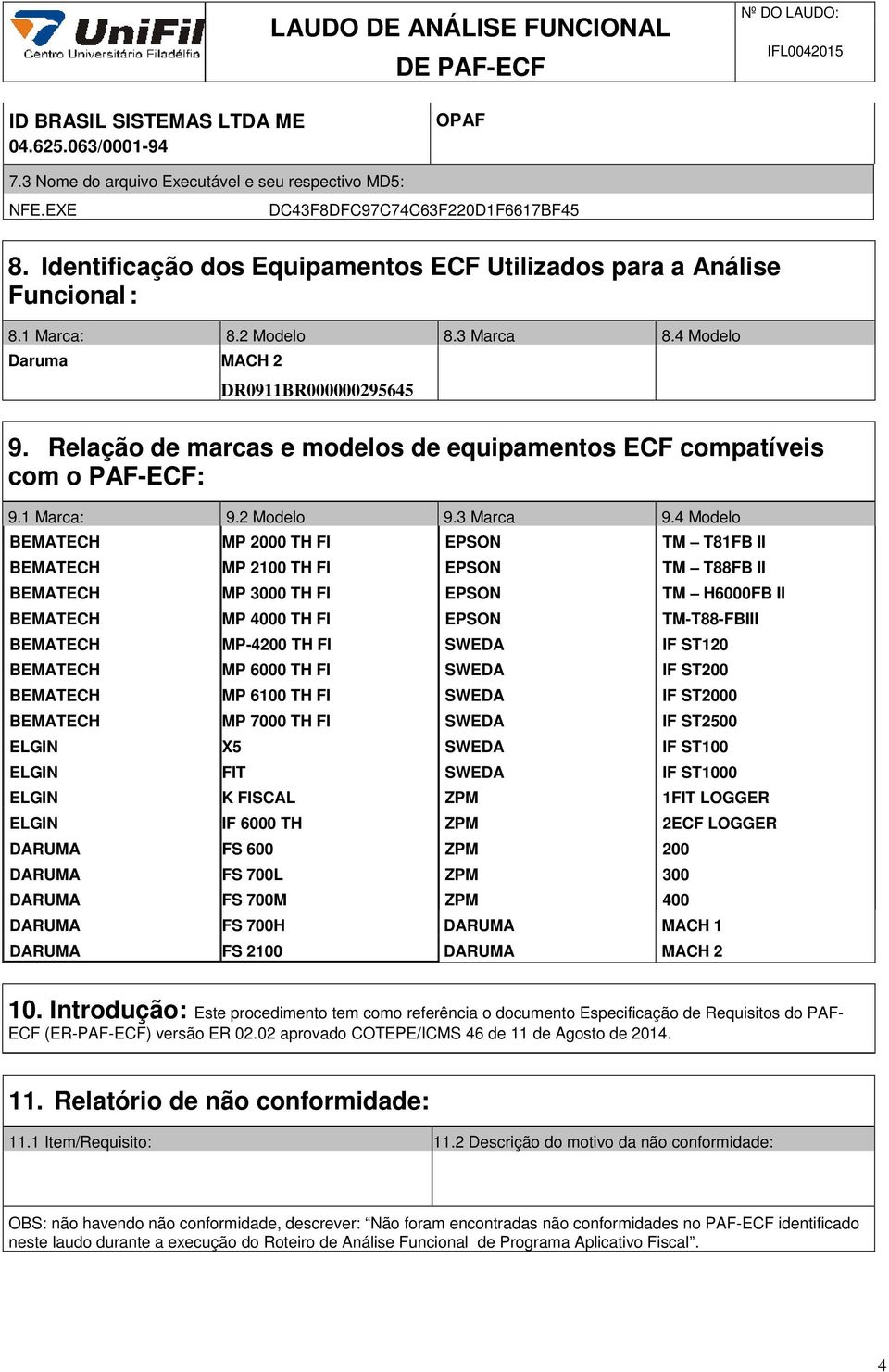 Relação de marcas e modelos de equipamentos ECF compatíveis com o PAF-ECF: 9.1 Marca: 9.2 Modelo 9.3 Marca 9.