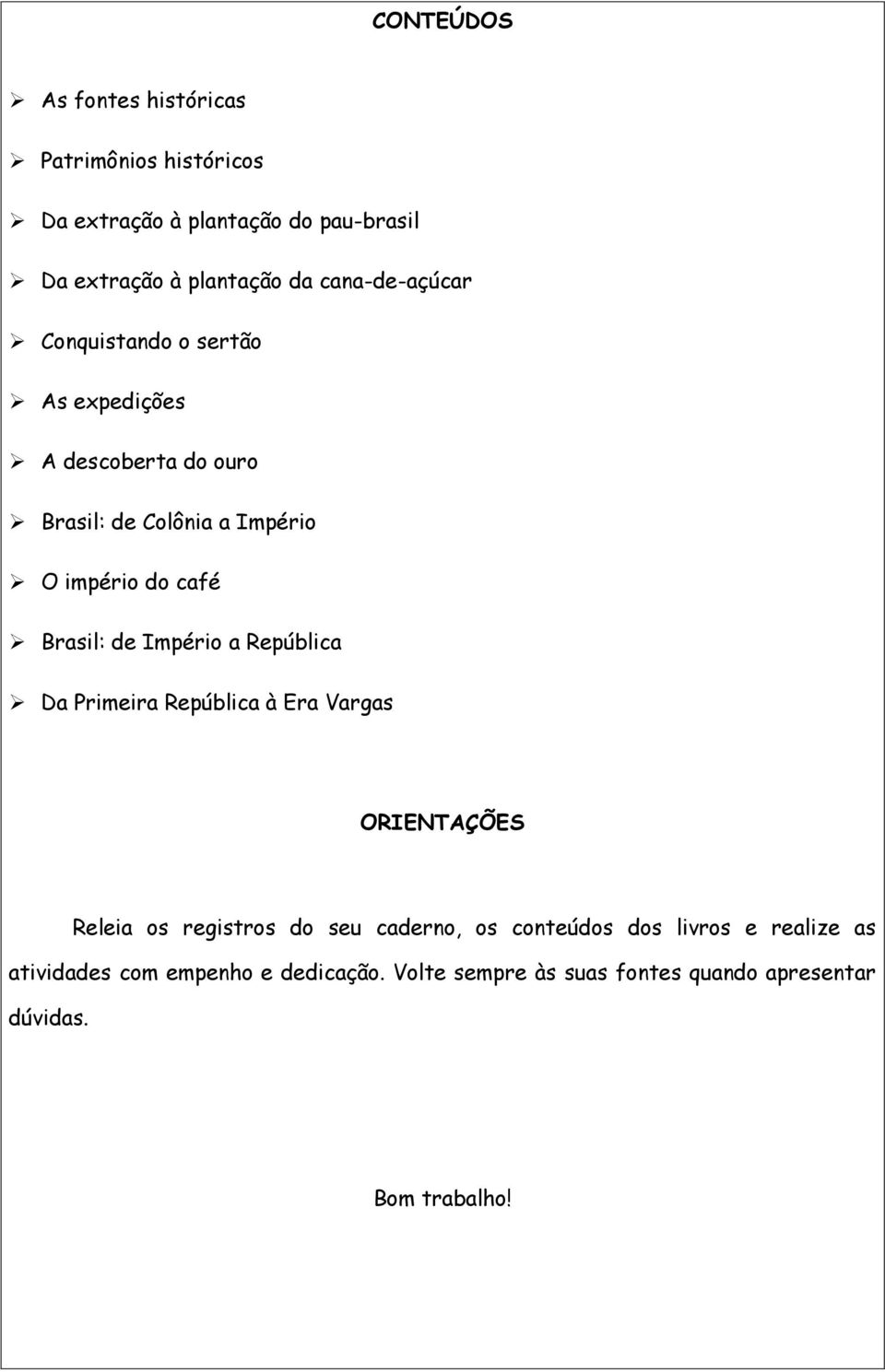 Brasil: de Império a República Da Primeira República à Era Vargas ORIENTAÇÕES Releia os registros do seu caderno, os