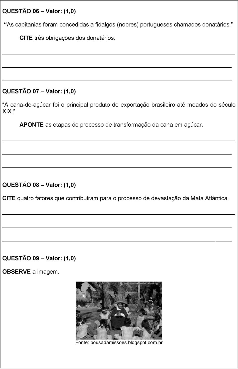 _ QUESTÃO 07 Valor: (1,0) A cana-de-açúcar foi o principal produto de exportação brasileiro até meados do século XIX.