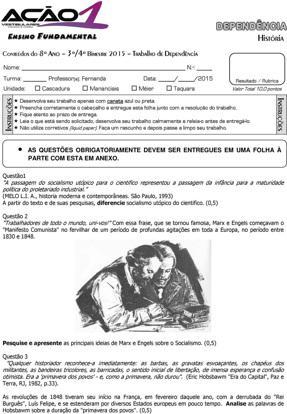 azul ou preta. Preencha corretamente o cabeçalho e entregue esta folha junto com a resolução do trabalho. Fique atento ao prazo de entrega.