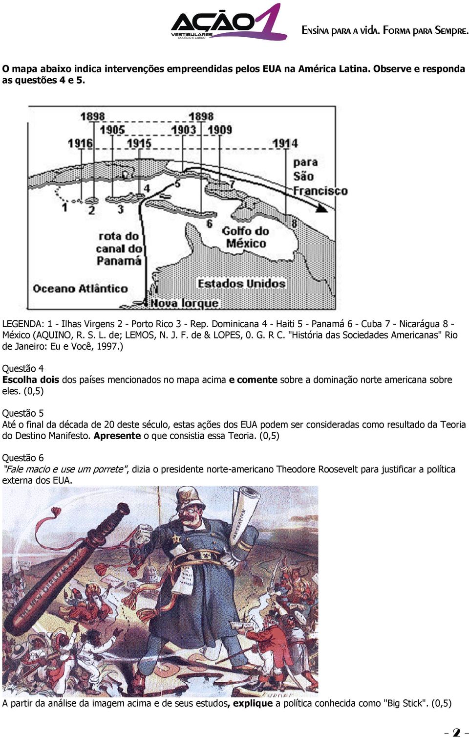 ) Questão 4 Escolha dois dos países mencionados no mapa acima e comente sobre a dominação norte americana sobre eles.