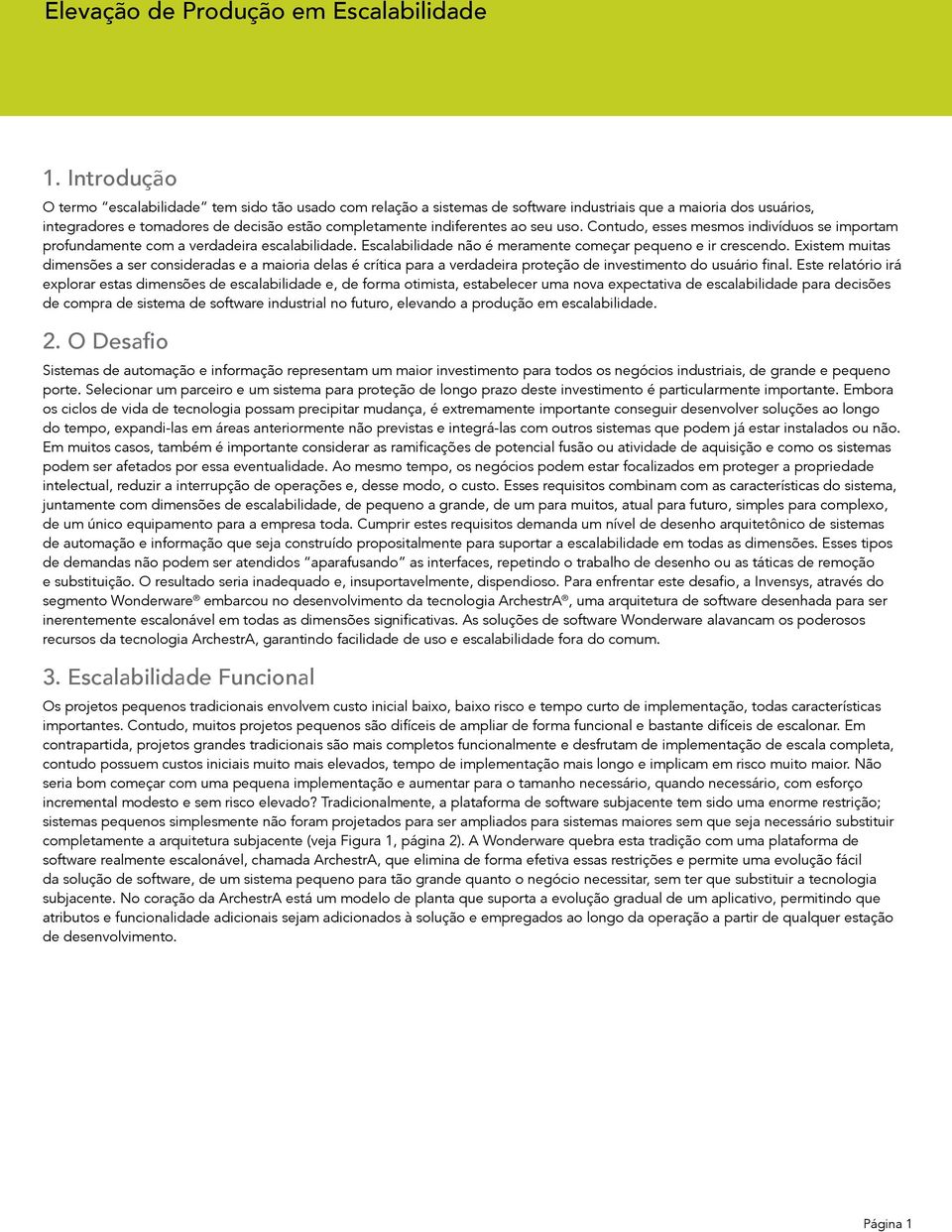 Existem muitas dimensões a ser consideradas e a maioria delas é crítica para a verdadeira proteção de investimento do usuário final.