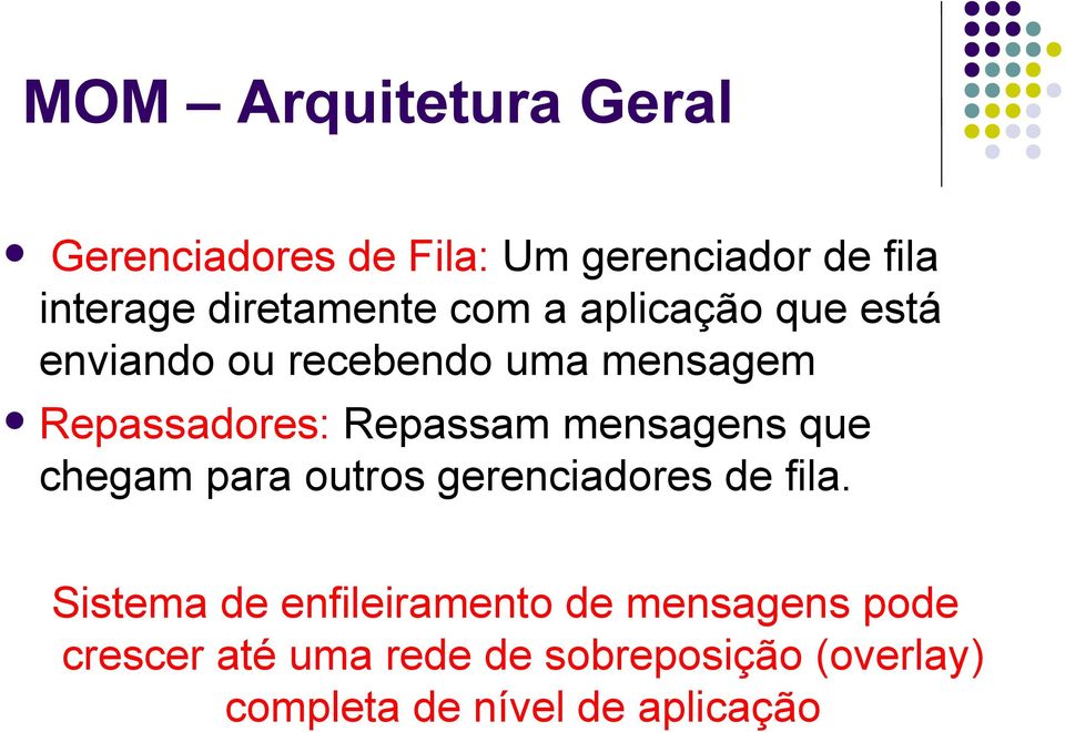 Repassam mensagens que chegam para outros gerenciadores de fila.