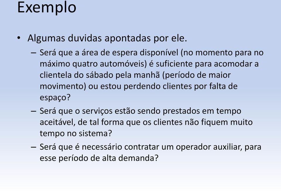 clientela do sábado pela manhã (período de maior movimento) ou estou perdendo clientes por falta de espaço?