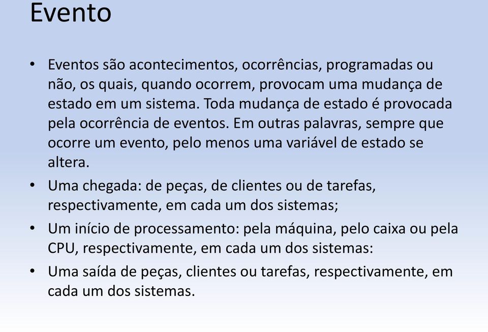 Em outras palavras, sempre que ocorre um evento, pelo menos uma variável de estado se altera.