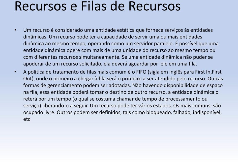 É possível que uma entidade dinâmica opere com mais de uma unidade do recurso ao mesmo tempo ou com diferentes recursos simultaneamente.