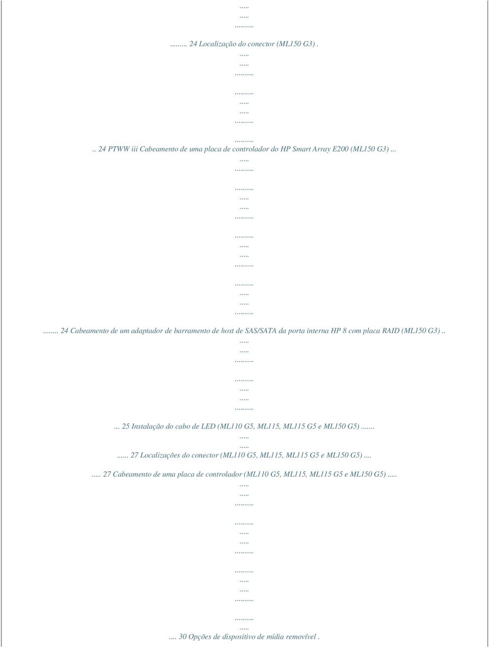 .... 25 Instalação do cabo de LED (ML110 G5, ML115, ML115 G5 e ML150 G5).