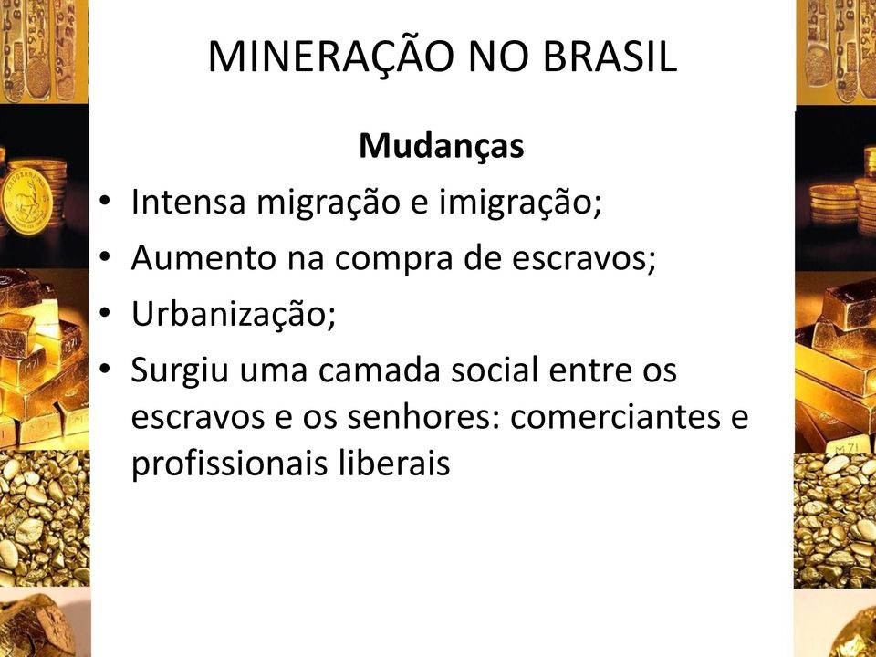 Surgiu uma camada social entre os escravos e