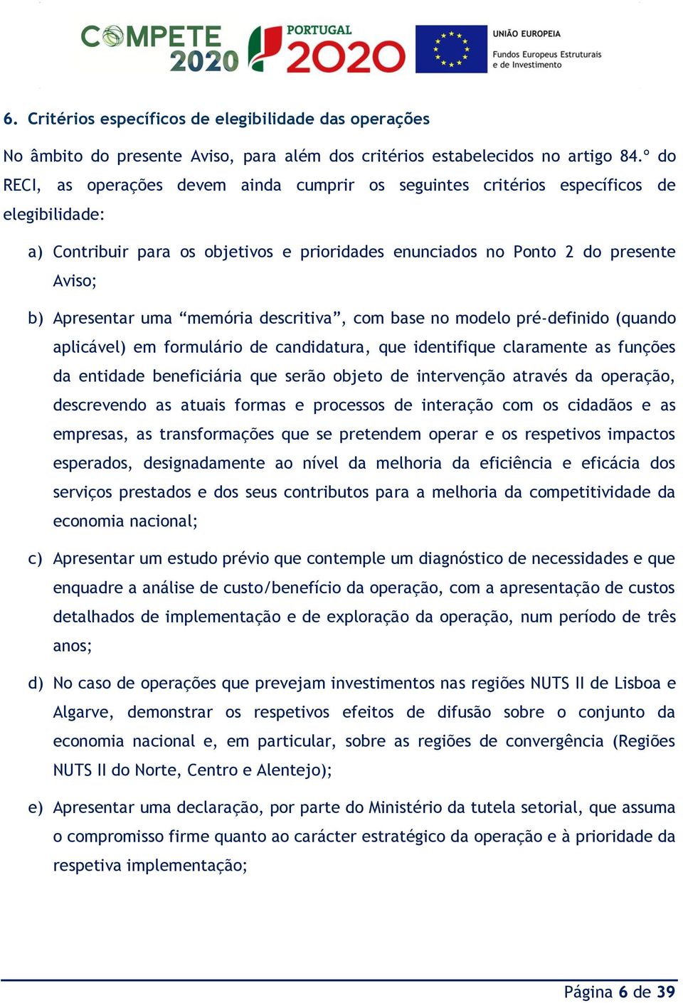 uma memória descritiva, com base no modelo pré-definido (quando aplicável) em formulário de candidatura, que identifique claramente as funções da entidade beneficiária que serão objeto de intervenção