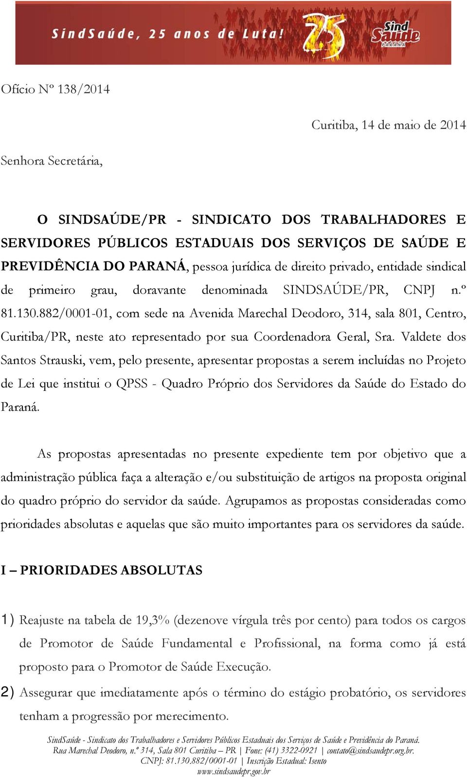 882/0001-01, com sede na Avenida Marechal Deodoro, 314, sala 801, Centro, Curitiba/PR, neste ato representado por sua Coordenadora Geral, Sra.