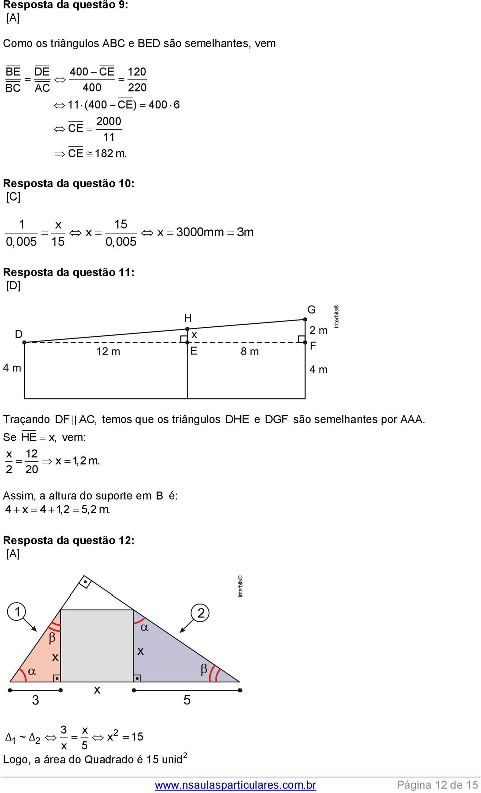 Resposta da questão 10: [C] 1 x 15 x x 3000mm 3m 0,005 15 0,005 Resposta da questão 11: Traçando DF Se HE x, vem: x 12 x 1,2 m.