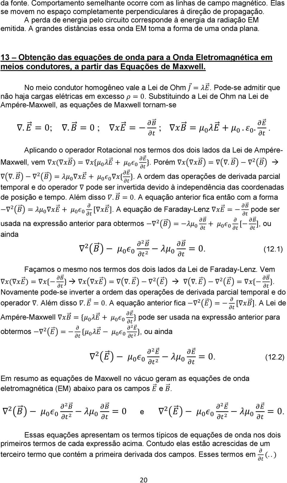 13 Obtenção das equações de onda para a Onda Eletromagnética em meios condutores, a partir das Equações de Maxwell. No meio condutor homogêneo vale a Lei de Ohm.