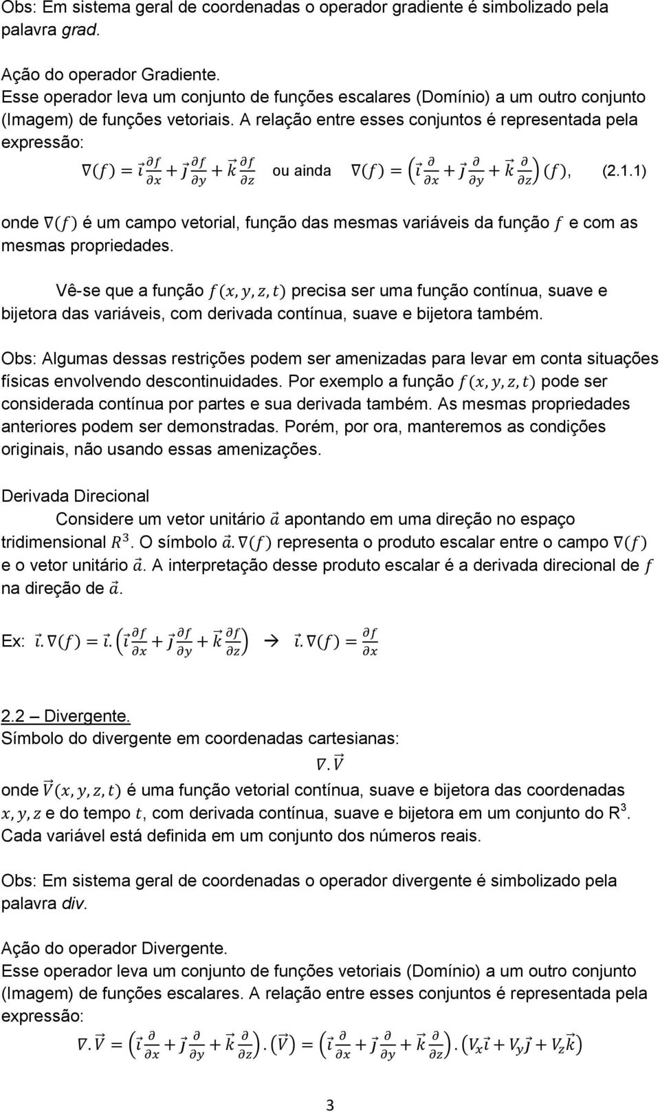 A relação entre esses conjuntos é representada pela expressão: ( ) ou ainda ( ) ( ) ( ), (2.1.1) onde ( ) é um campo vetorial, função das mesmas variáveis da função mesmas propriedades.