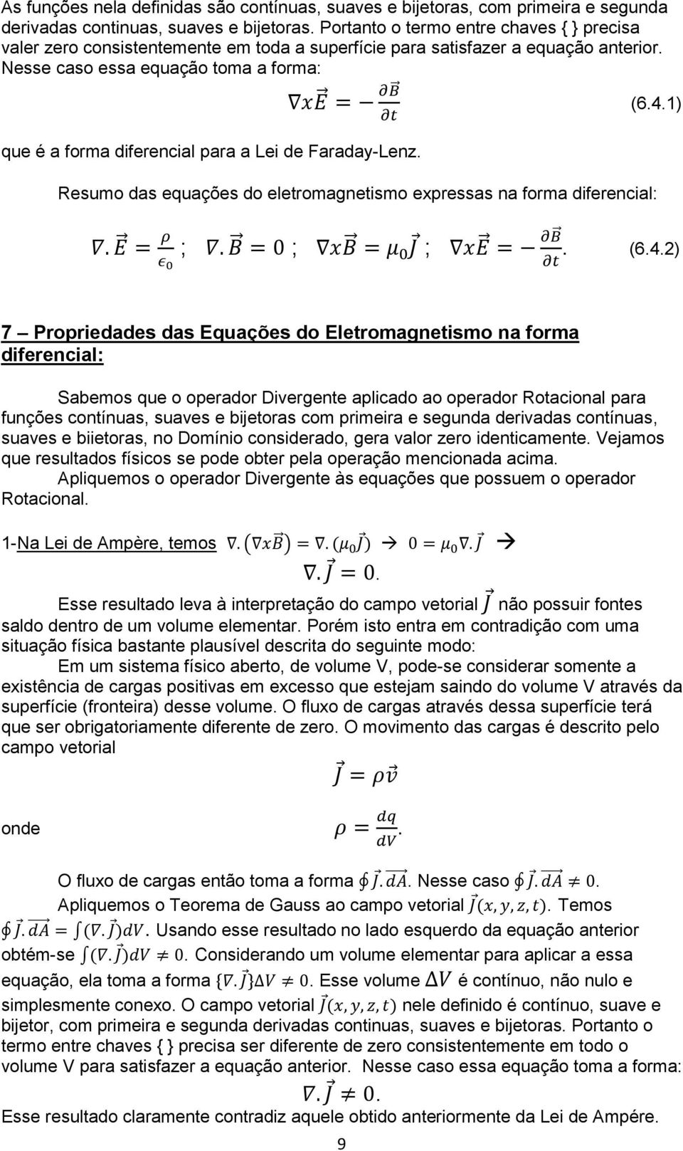 1) que é a forma diferencial para a Lei de Faraday-Lenz. Resumo das equações do eletromagnetismo expressas na forma diferencial: ; ; ;. (6.4.