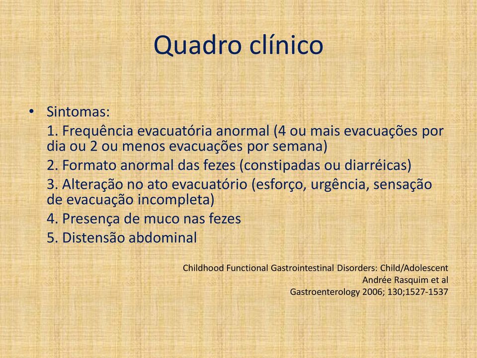 Formato anormal das fezes (constipadas ou diarréicas) 3.