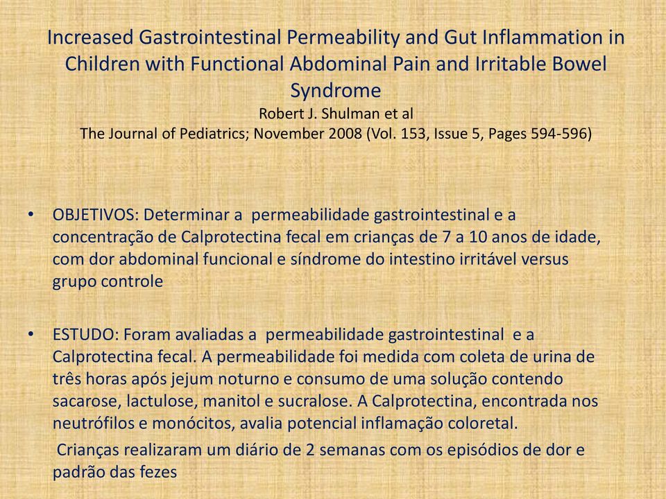 153, Issue 5, Pages 594-596) OBJETIVOS: Determinar a permeabilidade gastrointestinal e a concentração de Calprotectina fecal em crianças de 7 a 10 anos de idade, com dor abdominal funcional e