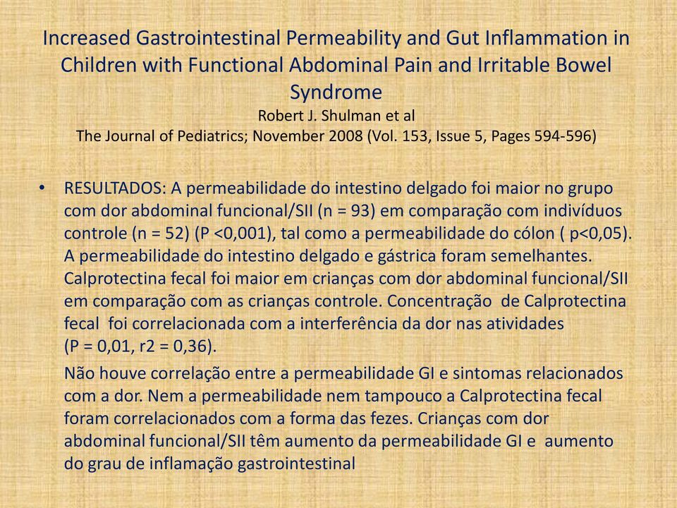 153, Issue 5, Pages 594-596) RESULTADOS: A permeabilidade do intestino delgado foi maior no grupo com dor abdominal funcional/sii (n = 93) em comparação com indivíduos controle (n = 52) (P <0,001),