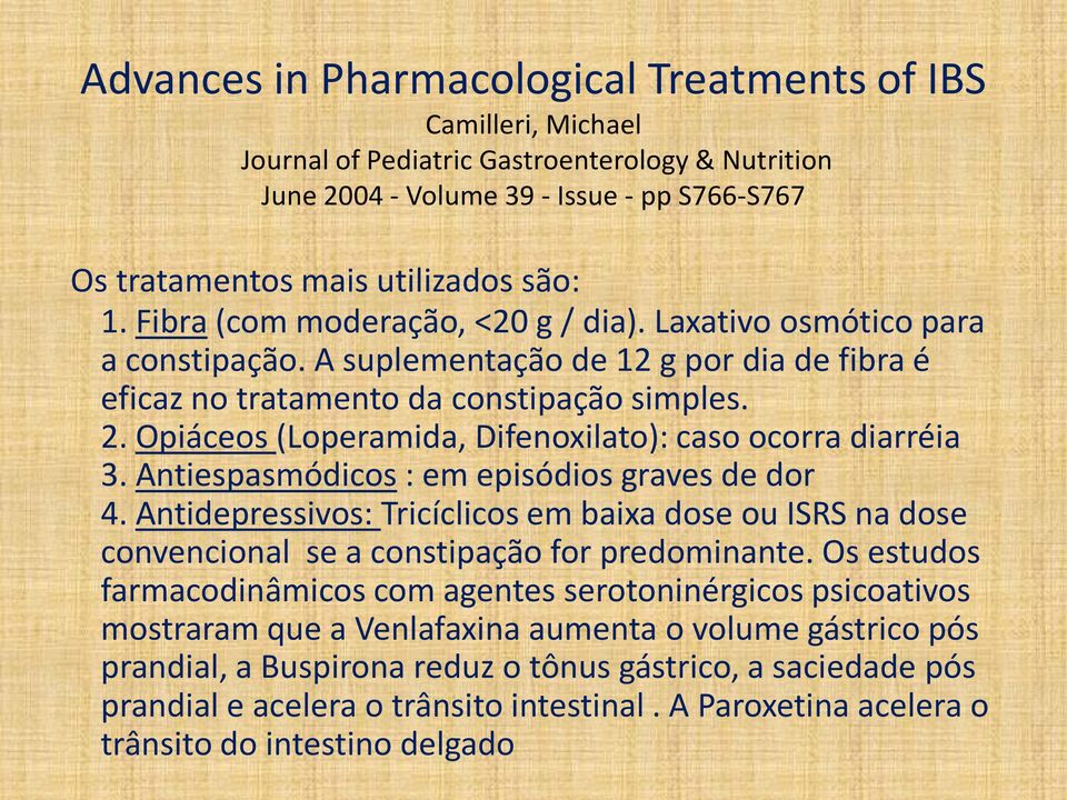 Opiáceos (Loperamida, Difenoxilato): caso ocorra diarréia 3. Antiespasmódicos : em episódios graves de dor 4.