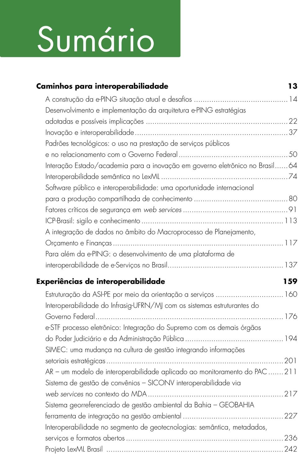 ..50 Interação Estado/academia para a inovação em governo eletrônico no Brasil... 64 Interoperabilidade semântica no LexML.