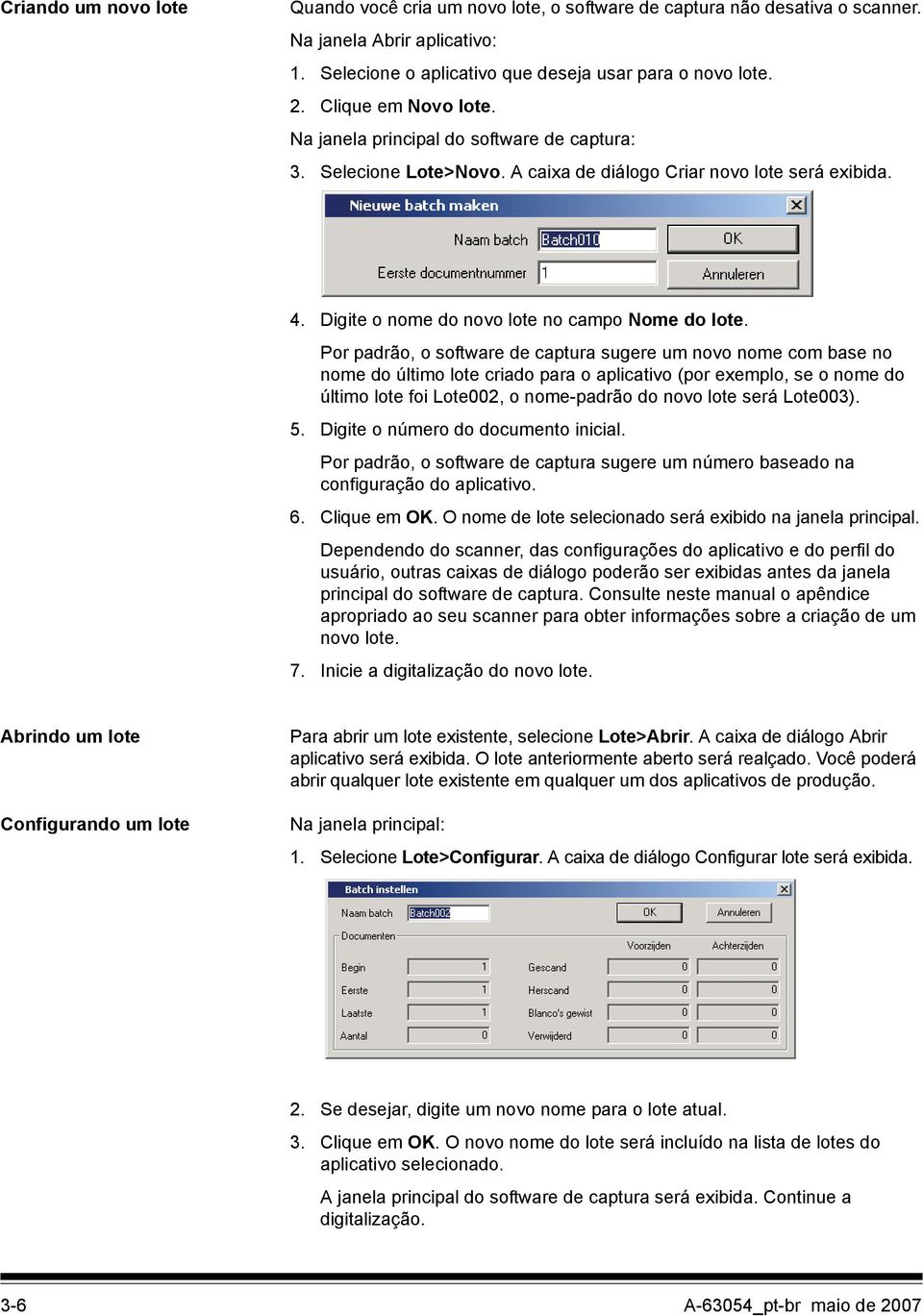 Por padrão, o software de captura sugere um novo nome com base no nome do último lote criado para o aplicativo (por exemplo, se o nome do último lote foi Lote002, o nome-padrão do novo lote será