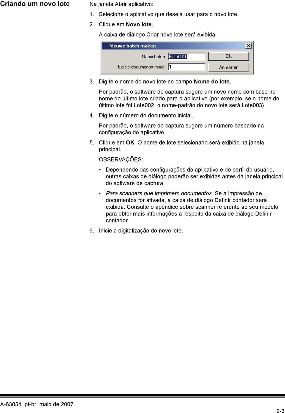 Por padrão, o software de captura sugere um novo nome com base no nome do último lote criado para o aplicativo (por exemplo, se o nome do último lote foi Lote002, o nome-padrão do novo lote será