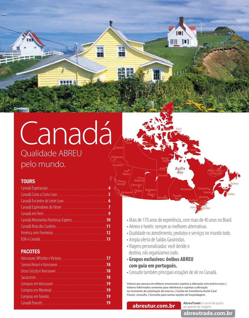 ..18 Ursos Grizzly e Vancouver...18 Sacacomie...18 Compras em Vancouver...19 Compras em Montreal...19 Compras em Toronto...19 Canadá Francês.