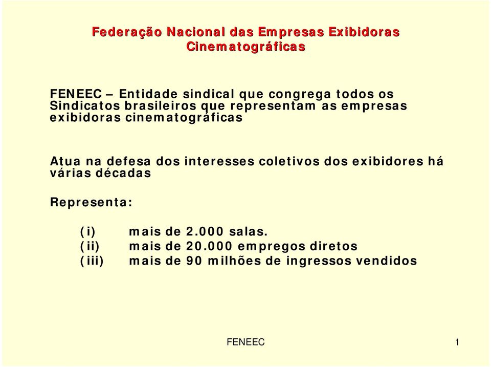 coletivos dos exibidores há várias décadas Representa: (i) (ii) (iii) mais de 2.