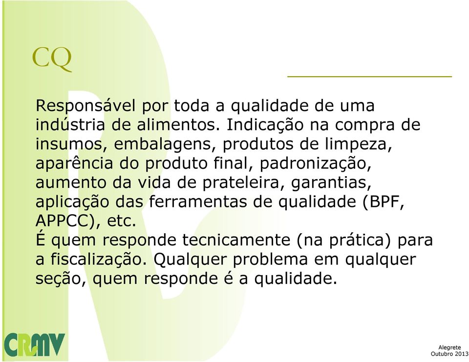 padronização, aumento da vida de prateleira, garantias, aplicação das ferramentas de qualidade (BPF,