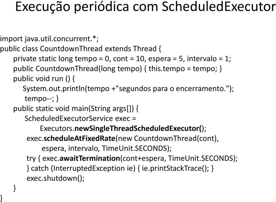 tempo = tempo; public void run () { System.out.println(tempo +"segundos para o encerramento.