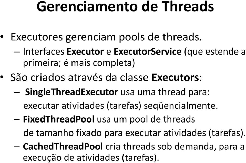 Executors: SingleThreadExecutor usa uma thread para: executar atividades (tarefas) seqüencialmente.