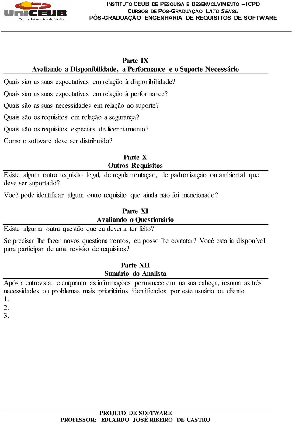 Parte X Outros Requisitos Existe algum outro requisito legal, de regulamentação, de padronização ou ambiental que deve ser suportado?