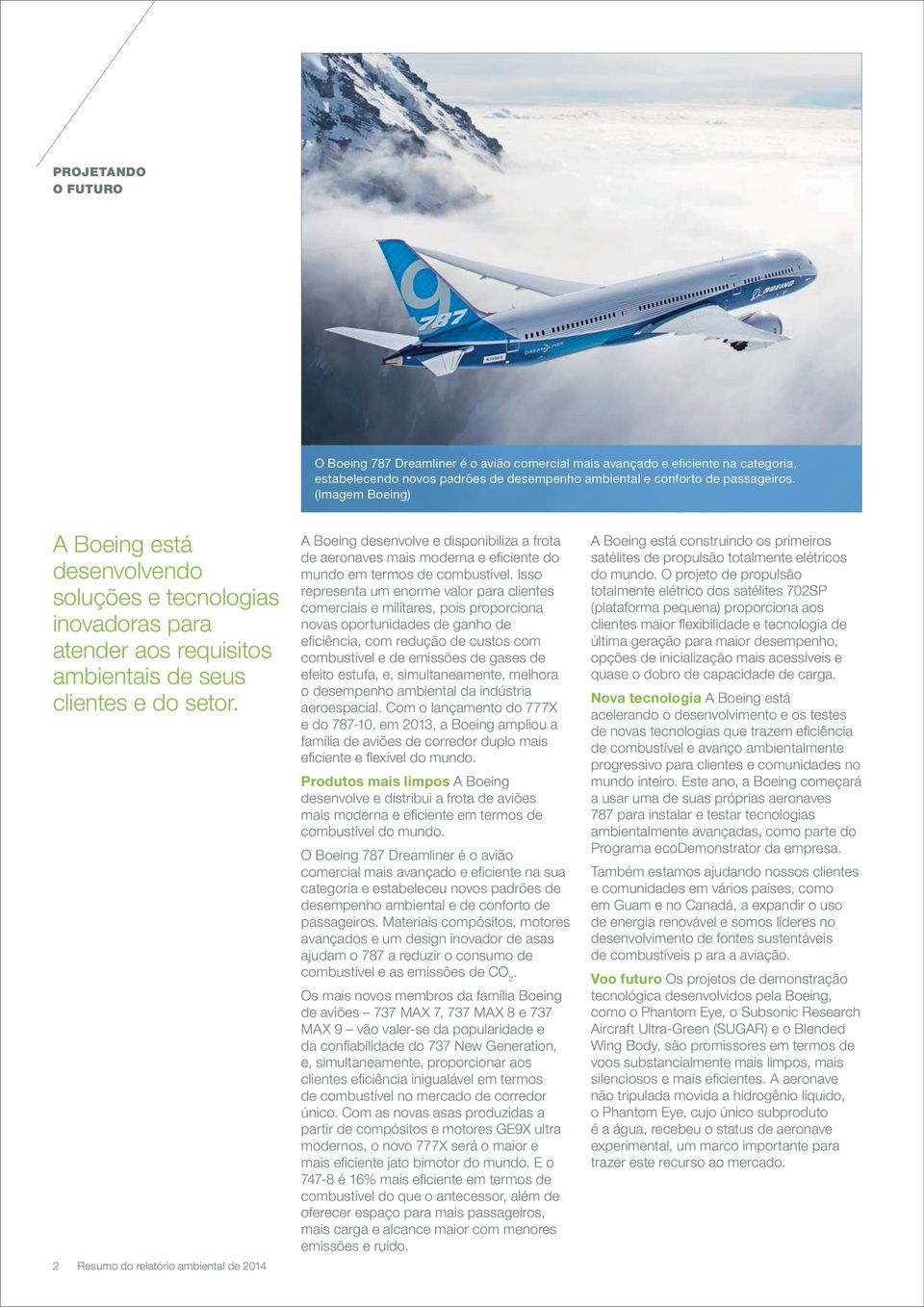 2 Resumo do relatório ambiental de 2014 A Boeing desenvolve e disponibiliza a frota de aeronaves mais moderna e eficiente do mundo em termos de combustível.