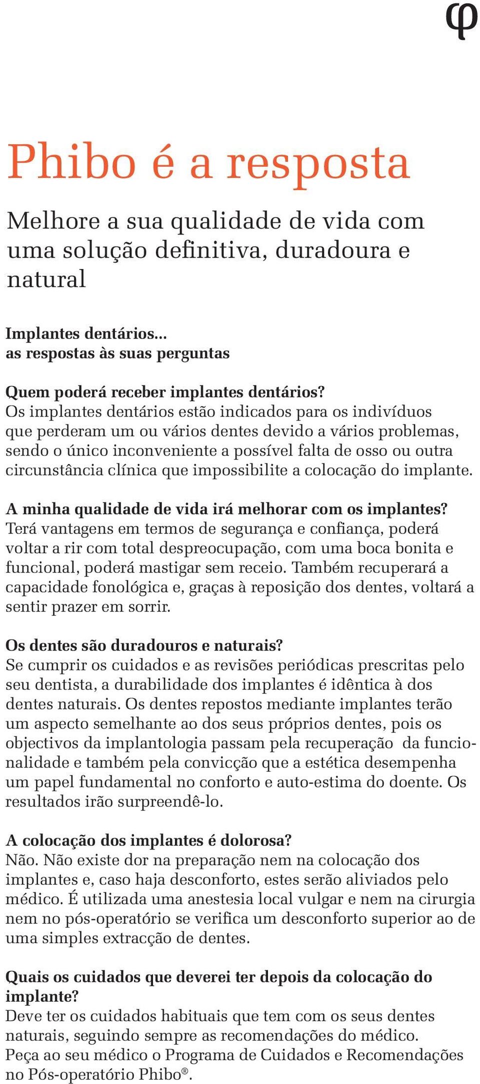 clínica que impossibilite a colocação do implante. A minha qualidade de vida irá melhorar com os implantes?