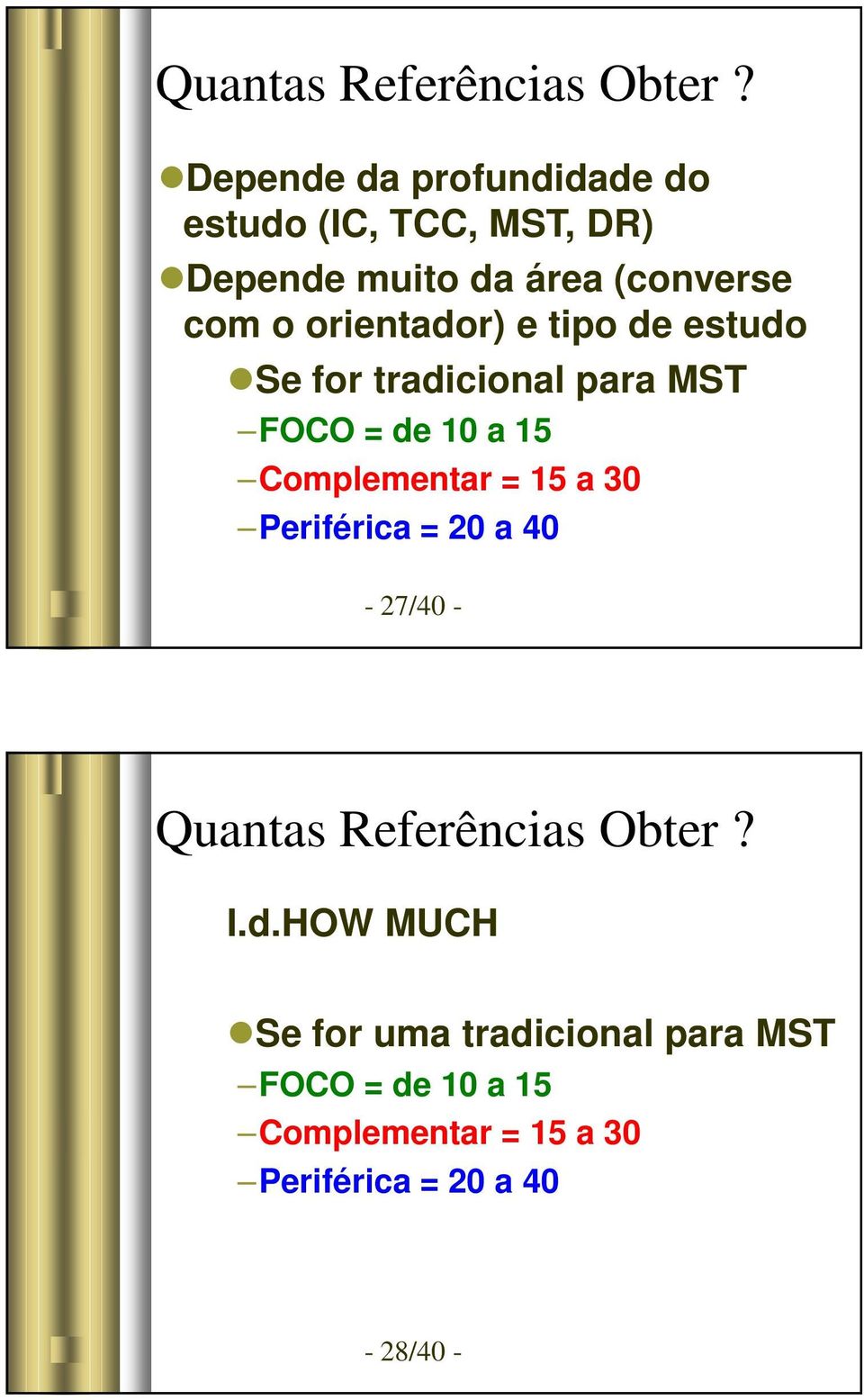 orientador) e tipo de estudo Se for tradicional para MST FOCO = de 10 a 15 Complementar = 15 a
